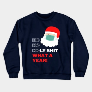 Ho Ho Holy Shit What a Year - Merry Christmask Santa Crewneck Sweatshirt